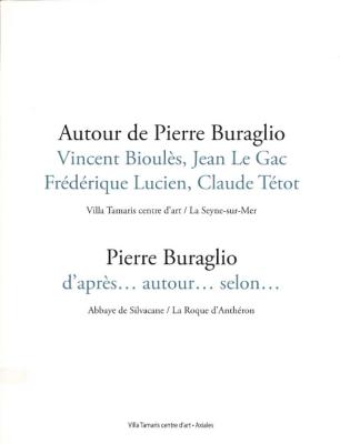 VINCENT BIOULES, JEAN LE GAC, FREDERIC LUCIEN, CLAUDE TÉTOT, PIERRE BURAGLIO D'APRÈS... AUTOUR... SELON 