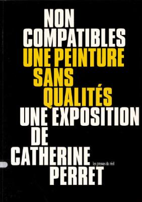 NON COMPATIBLES UNE PEINTURE SANS QUALITÉS UNE EXPOSITION DE CATHERINE PERRET